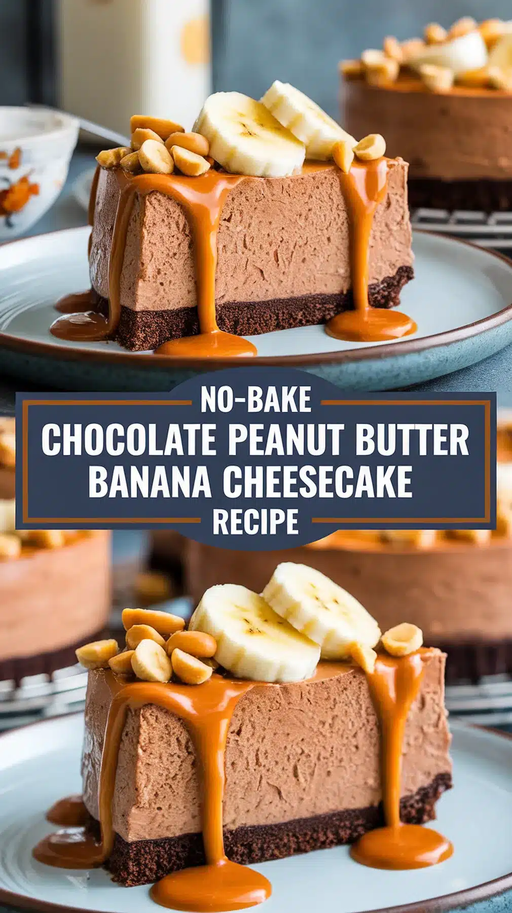 Mouthwatering No-Bake Chocolate Peanut Butter Banana Cheesecake 1 No-Bake Chocolate Peanut Butter Banana Cheesecake