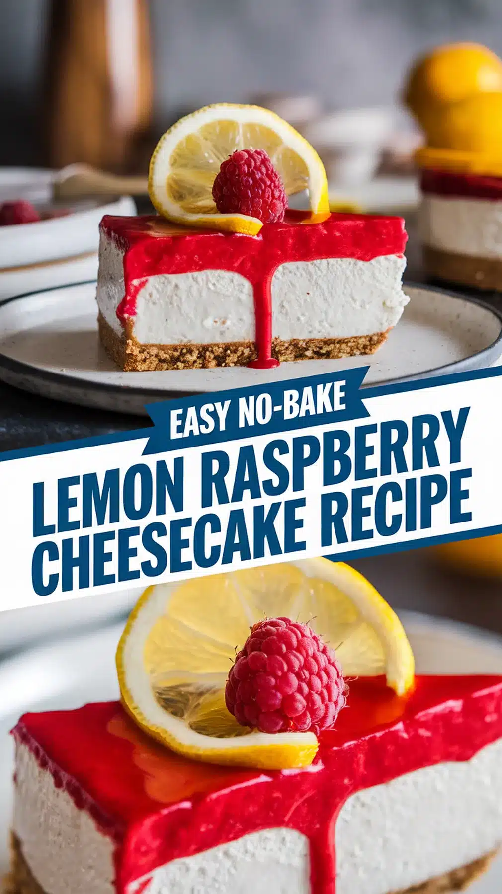 Refreshing No-Bake Lemon Raspberry Cheesecake Recipe 1 No-Bake Lemon Raspberry Cheesecake