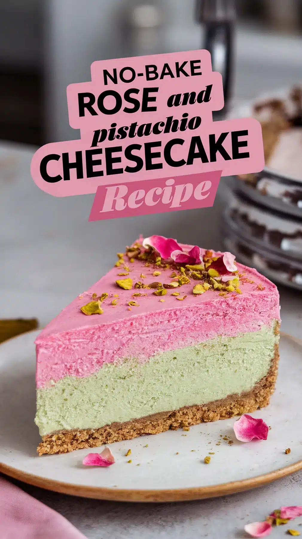 No-Bake Rose and Pistachio Cheesecake